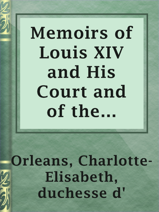 Title details for Memoirs of Louis XIV and His Court and of the Regency — Volume 02 by duchesse d' Charlotte-Elisabeth Orleans - Available